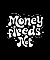 Money fireds Not Typography Design – Playful White Curvy Font with Stars and Arrows on Black Background for Surreal and Streetwear Merchandise