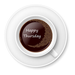 Happy thursday with title with white bg, Happy Friday Coffee. An overhead shot of a white coffee cup and saucer, with the words "Happy Thursday" written in white foam on the dark brown liquid