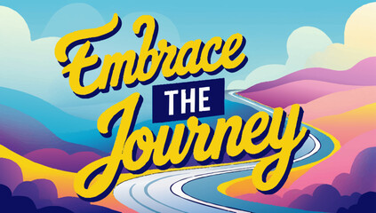 Colourful hills and Road with the phrase Embrace the journey