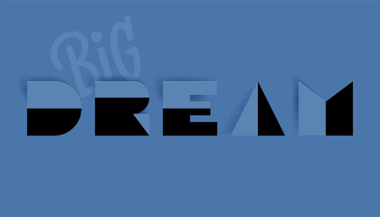 Stylized geometric word ‘DREAM’ in bold blue and black letters, with a faint ‘BIG’ above. Modern typographic design conveying inspiration and motivation in a striking, minimalist layout.
