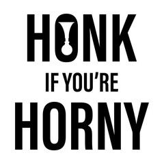 Honk if you're horny on white background. Isolated illustration.
