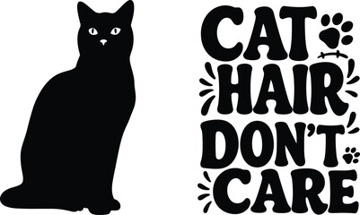 "Cat Hair Don't Care: Humorous Design for Feline Lovers with Silhouette and Paw Prints, a Trendy Vector Illustration for Apparel, Home Decor, and Pet-Themed Products"