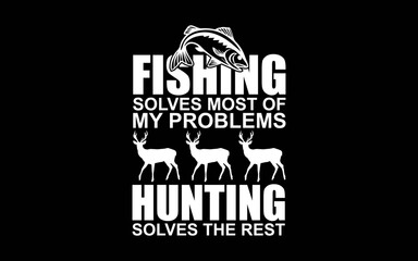 Naklejka premium Fishing solves most of my problems hunting solves the rest svg t-shirt quotes design