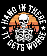 Hang In There it Gets Worse Sarcastic Skeleton on Flames