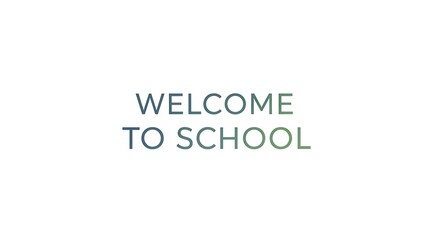 Welcome to school text in gradient teal and green on a white background in a centered position