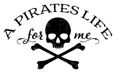 A pirates life for me phrase with skull and crossbones
