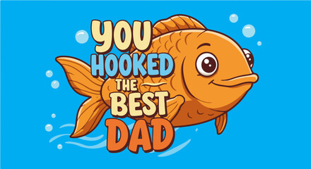 Father's day you hooked the best dad fishing fathers day gift idea for fishing lovers and best dad ever celebration day vector