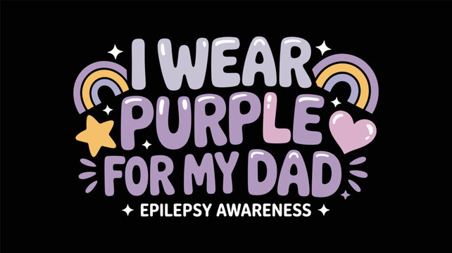 I Wear Purple for My Dad Epilepsy Awareness Typography Design