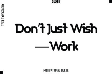 Don?t Just Wish?Work.eps