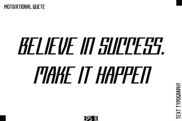 Believe In Success. Make It Happen.eps