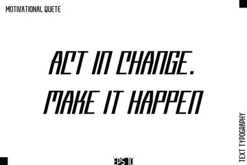 Act In Change. Make It Happen.eps