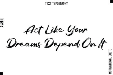 Act Like Your Dreams Depend On It.eps