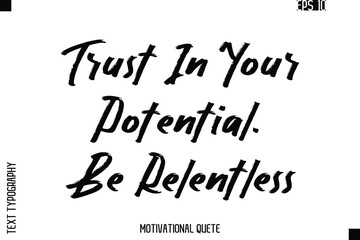 Trust In Your Potential. Be Relentless.eps