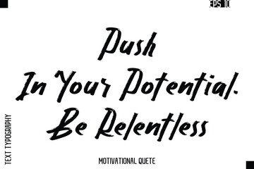 Push In Your Potential. Be Relentless.eps