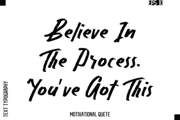 Believe In The Process. You?ve Got This.eps