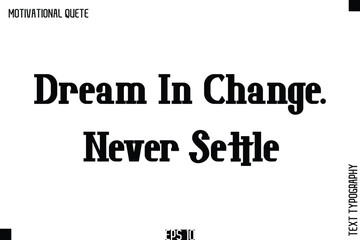 Dream In Change. Never Settle.eps