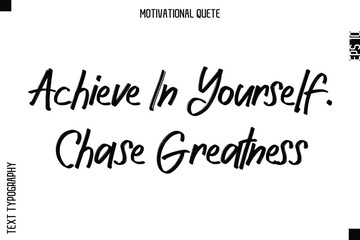 Achieve In Yourself. Chase Greatness.eps