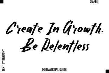 Create In Growth. Be Relentless.eps