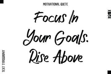 Focus In Your Goals. Rise Above.eps