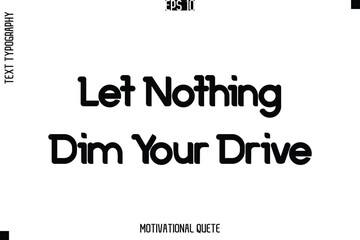 Let Nothing Dim Your Drive.eps