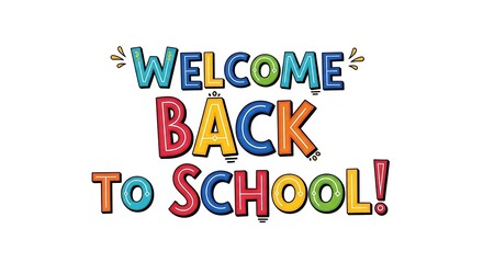 Fototapeta premium Welcome back to school text in colorful cartoon style lettering on a white background image design