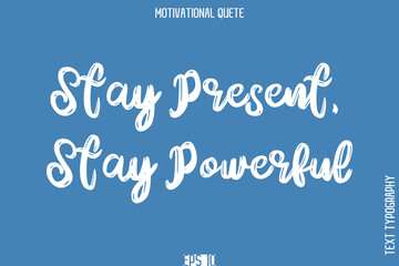 Stay Present, Stay Powerful.eps