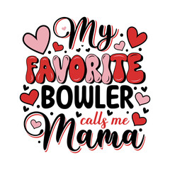 Mothers day my favorite bowler calls me mama.