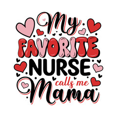 Mothers day my favorite nurse calls me mama.