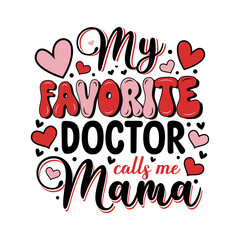 Mothers day my favorite doctor calls me mama.