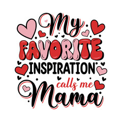 Mothers day my favorite inspiration calls me mama.
