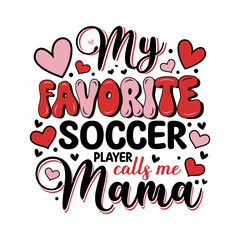 Mothers day my favorite soccer calls me mama.