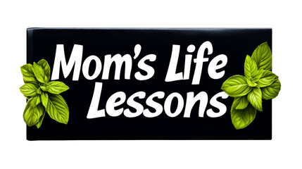 Moms life lessons with green herbal accents for inspiration