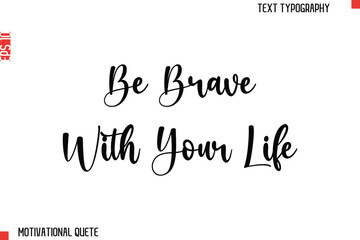 Be Brave With Your Life.eps