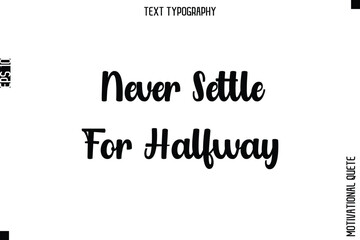 Never Settle For Halfway.eps