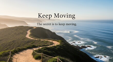 A beautiful shot of a winding coastal path with the text "The secret is to keep moving."