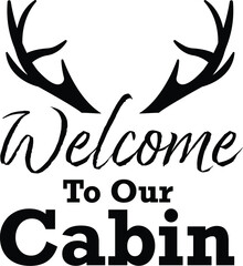 Welcome to Our Cabin Sign with Deer Antlers – Rustic Lodge Decor, Cabin Wall Art, Nature-Inspired Typography Design, Vector Hunting Theme, Country Living, Outdoor Retreat, Woodland Aesthetic