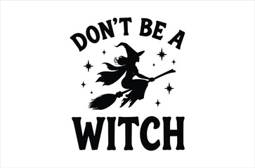 Don't be a witch svg, Halloween svg, Witches Typography Quotes, Funny Halloween Gift, Retro Spooky svg, Ghost vector, Cut file, Files for Cricut, silhouette, Instant Download
