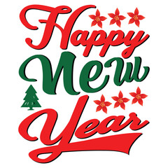 Happy New Year Christmas T Shirt Print Template, Typography Design For Shirt, Mugs, Iron, Glass, Stickers, Hoodies, Pillows, Phone Cases, etc