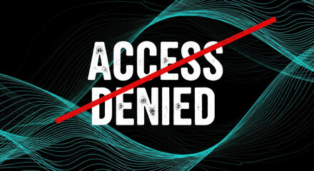 Digital access denied with a red cross over the words access denied on a dark background with glowing waves