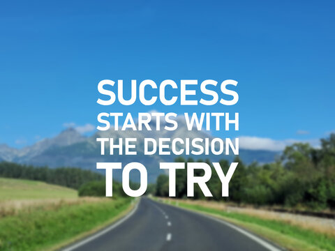 Success starts with the decision to try - motivation quote is shown using the text. Personal development concept