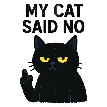 My cat said no, Cat showing middle finger. Black cat humor. Smyk printable. Funny animals