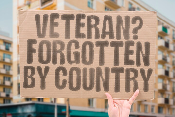 “Veteran? Forgotten by Country” — A direct callout of how those who served are left behind....