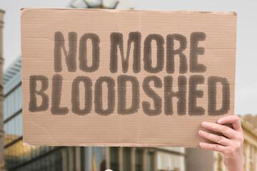 “No More Bloodshed” — a plea to end violent conflicts and promote peace through global unity...