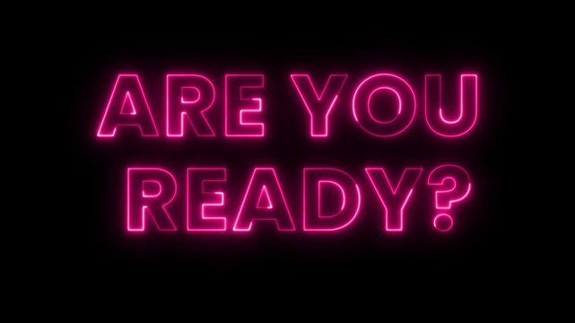 ARE YOU READY! neon glowing text animation. Perfect for intros, call-to-action scenes, startup messages, or motivational content. Bright and energetic design with flickering neon light effect. 
