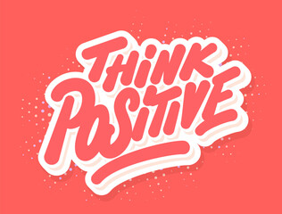 Think Positive Handwritten Inspirational Vector Typography Banner.