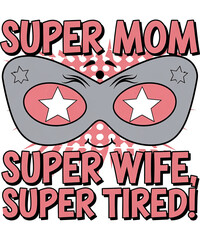 Super Mom, Super Wife, Super Tired t-shirt design