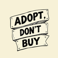 "Adopt don't buy" campaign banner with text that promotes pet adoption from animal shelters, adopt don't buy messaging highlights rescue and ethical treatment for animals.