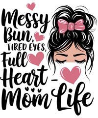 Messy Bun, Tired Eyes, Mom Life  t-shirt design