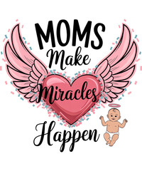Moms Make Miracles t-shirt design