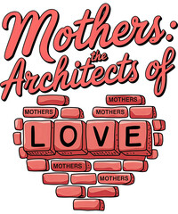 Mothers: The Architects of Love  t-shirt design